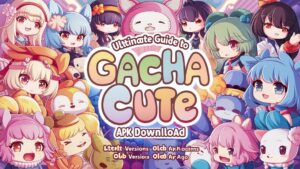 Ultimate Guide to Gacha Cute APK Download: Latest and Old Versions